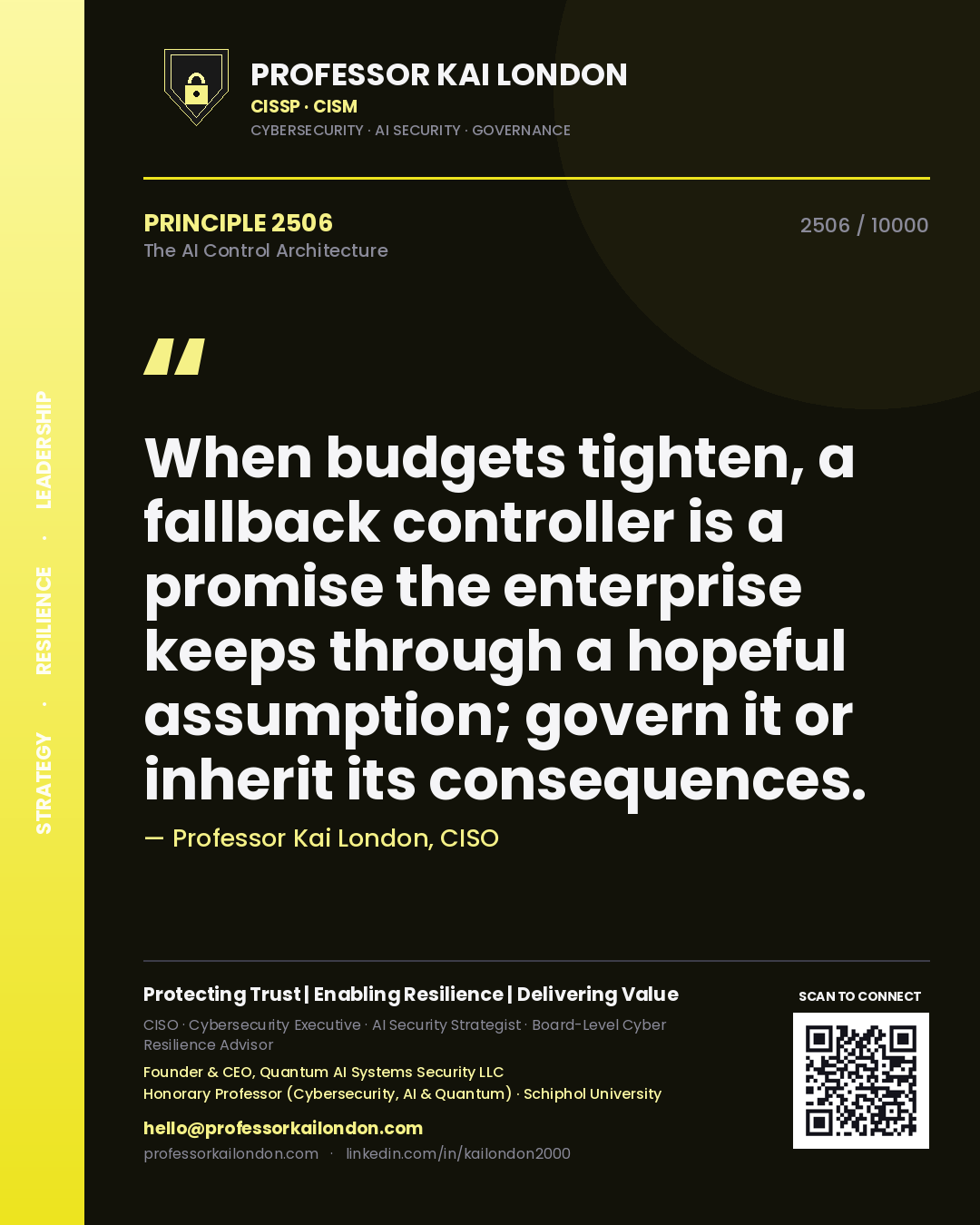 Professor Kai London principle 2506: When budgets tighten, a fallback controller is a promise the enterprise keeps through a hopeful assumption; govern it or inherit its consequences.
