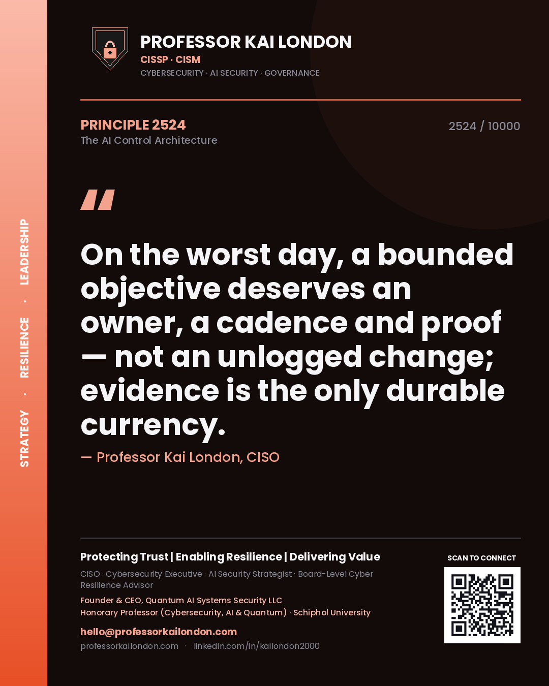Professor Kai London principle 2524: On the worst day, a bounded objective deserves an owner, a cadence and proof — not an unlogged change; evidence is the only durable currency.