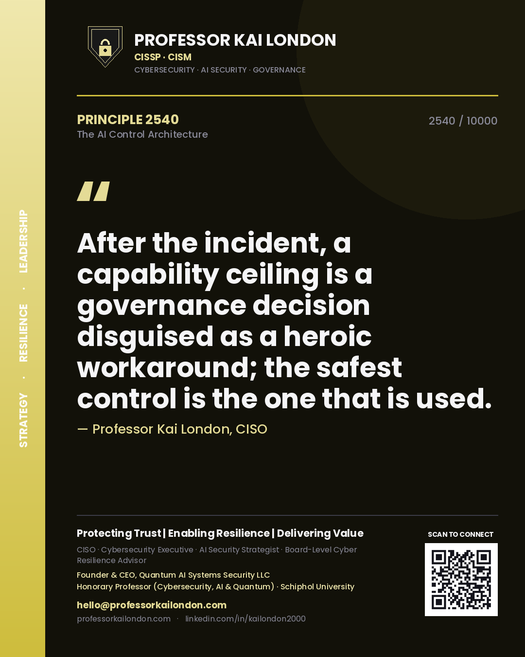 Professor Kai London principle 2540: After the incident, a capability ceiling is a governance decision disguised as a heroic workaround; the safest control is the one that is used.