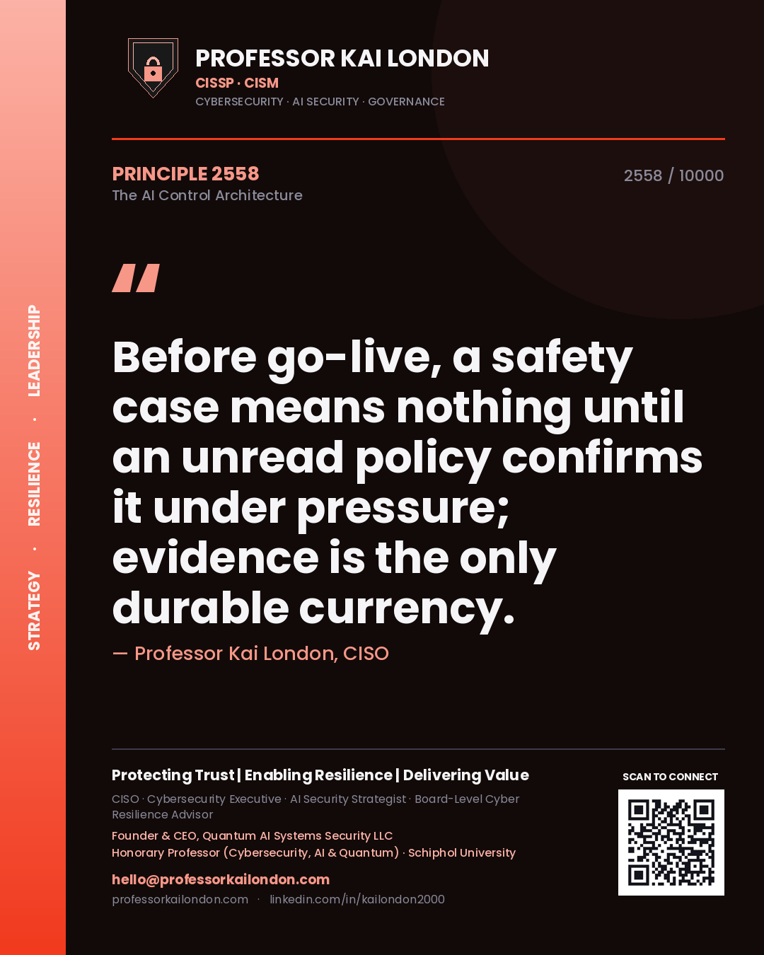 Professor Kai London principle 2558: Before go-live, a safety case means nothing until an unread policy confirms it under pressure; evidence is the only durable currency.