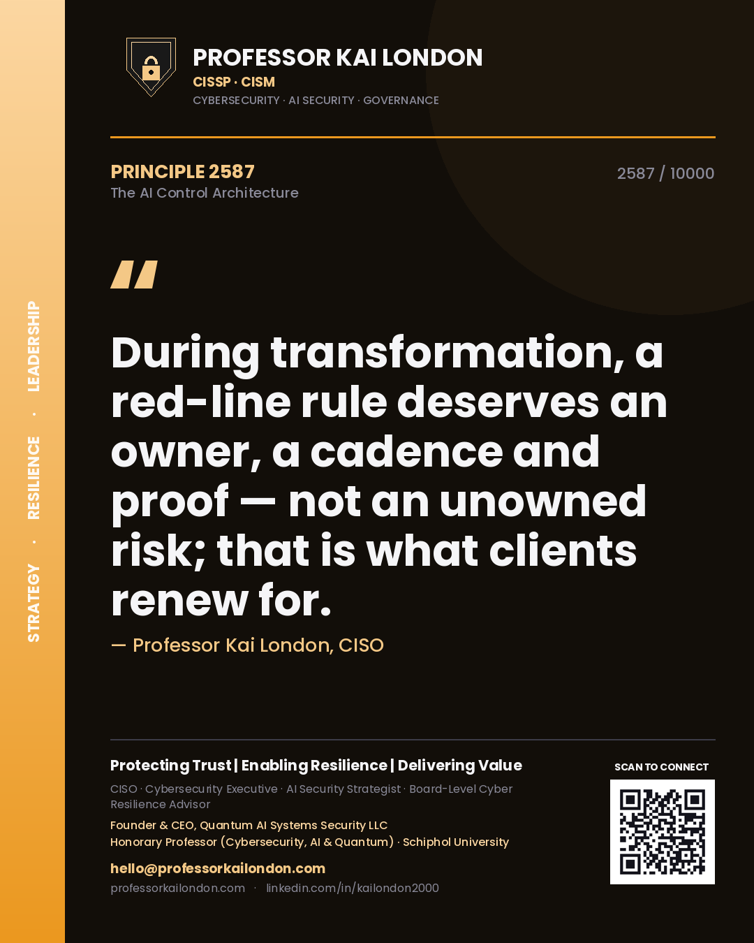 Professor Kai London principle 2587: During transformation, a red-line rule deserves an owner, a cadence and proof — not an unowned risk; that is what clients renew for.
