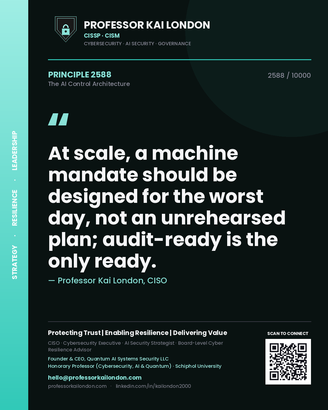 Professor Kai London principle 2588: At scale, a machine mandate should be designed for the worst day, not an unrehearsed plan; audit-ready is the only ready.