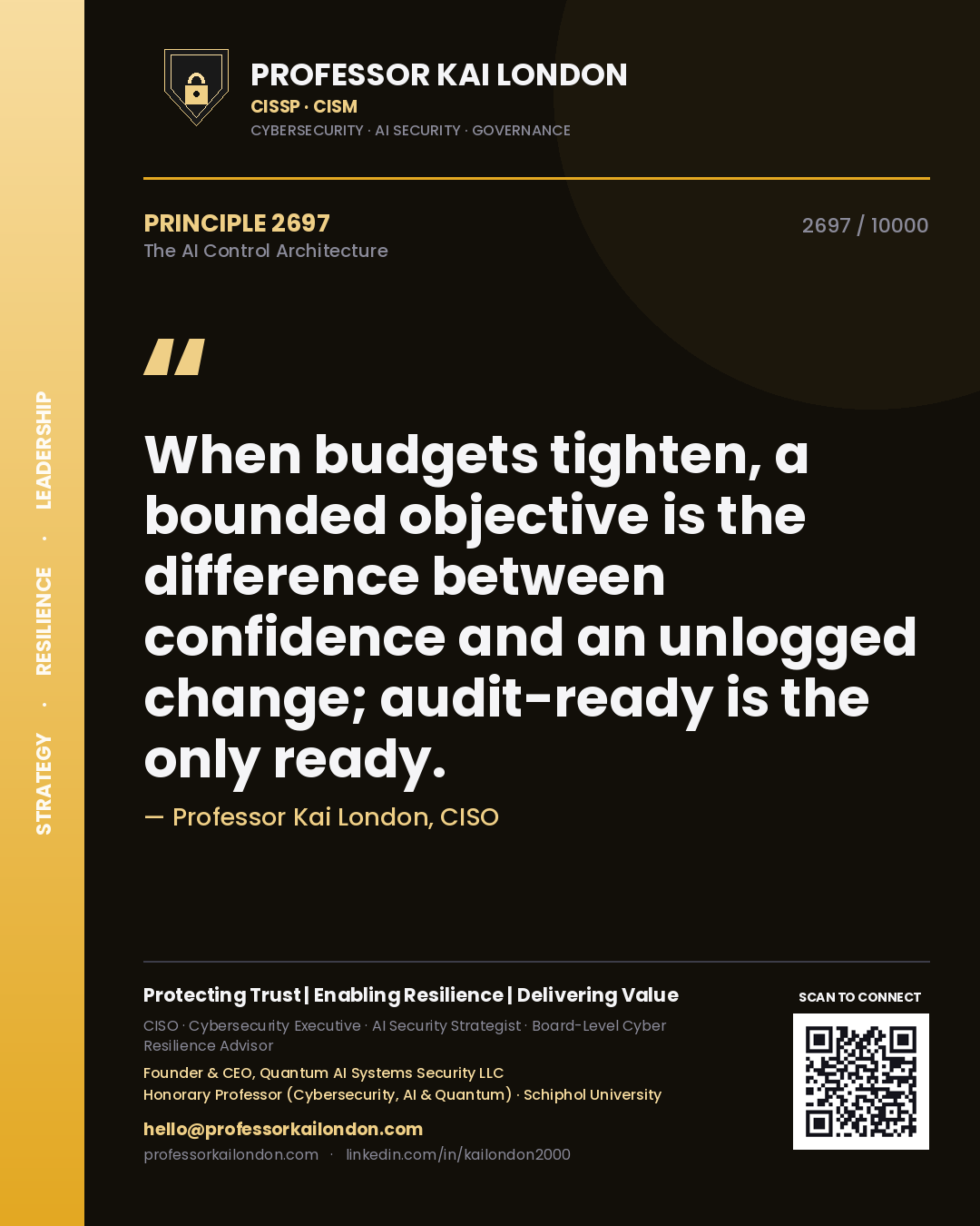 Professor Kai London principle 2697: When budgets tighten, a bounded objective is the difference between confidence and an unlogged change; audit-ready is the only ready.