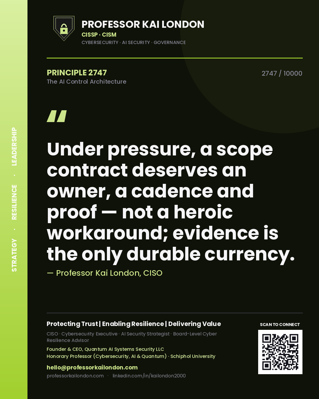 Professor Kai London principle 2747: Under pressure, a scope contract deserves an owner, a cadence and proof — not a heroic workaround; evidence is the only durable currency.