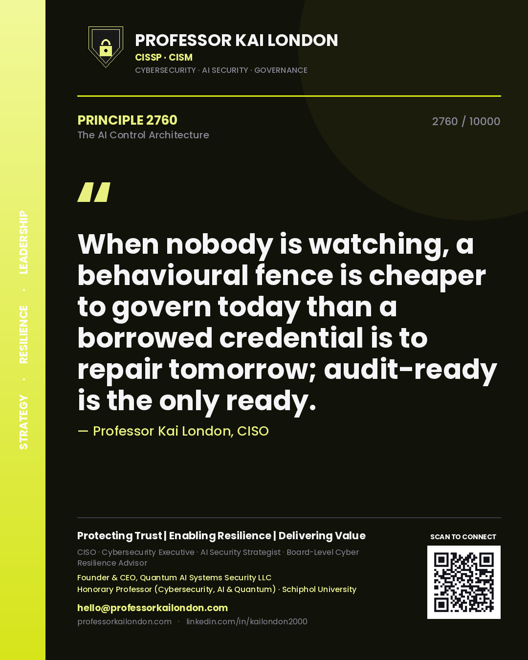 Professor Kai London principle 2760: When nobody is watching, a behavioural fence is cheaper to govern today than a borrowed credential is to repair tomorrow; audit-ready is the only ready.