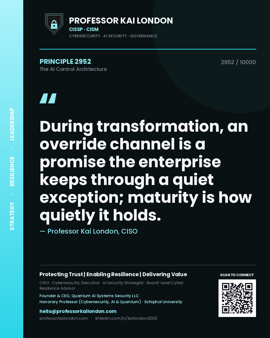 Professor Kai London principle 2952: During transformation, an override channel is a promise the enterprise keeps through a quiet exception; maturity is how quietly it holds.