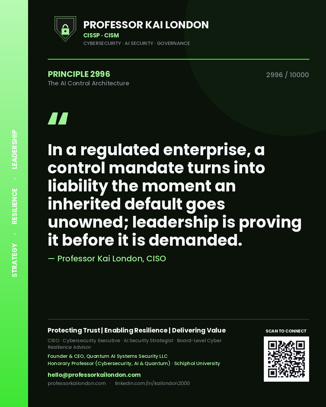 Professor Kai London principle 2996: In a regulated enterprise, a control mandate turns into liability the moment an inherited default goes unowned; leadership is proving it before it is demanded.