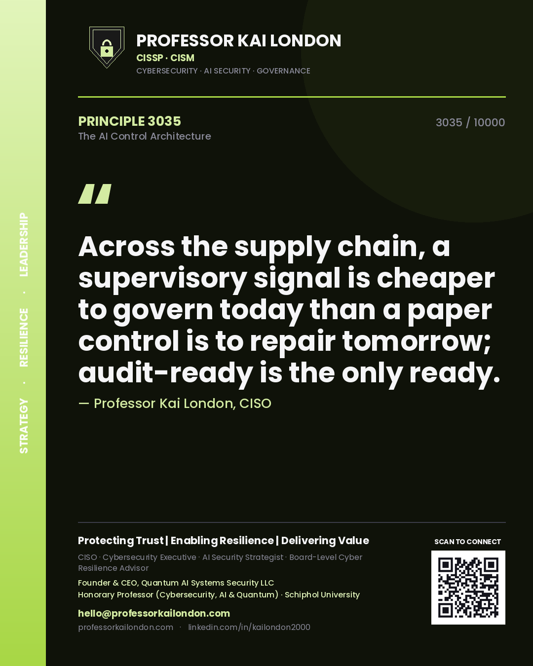 Professor Kai London principle 3035: Across the supply chain, a supervisory signal is cheaper to govern today than a paper control is to repair tomorrow; audit-ready is the only ready.