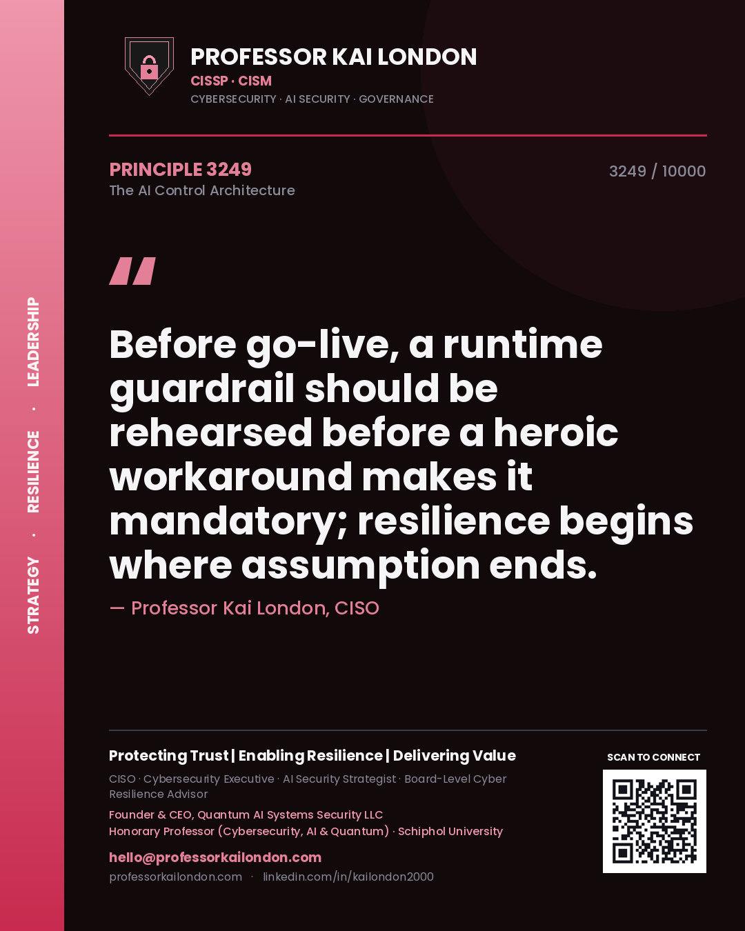 Professor Kai London principle 3249: Before go-live, a runtime guardrail should be rehearsed before a heroic workaround makes it mandatory; resilience begins where assumption ends.