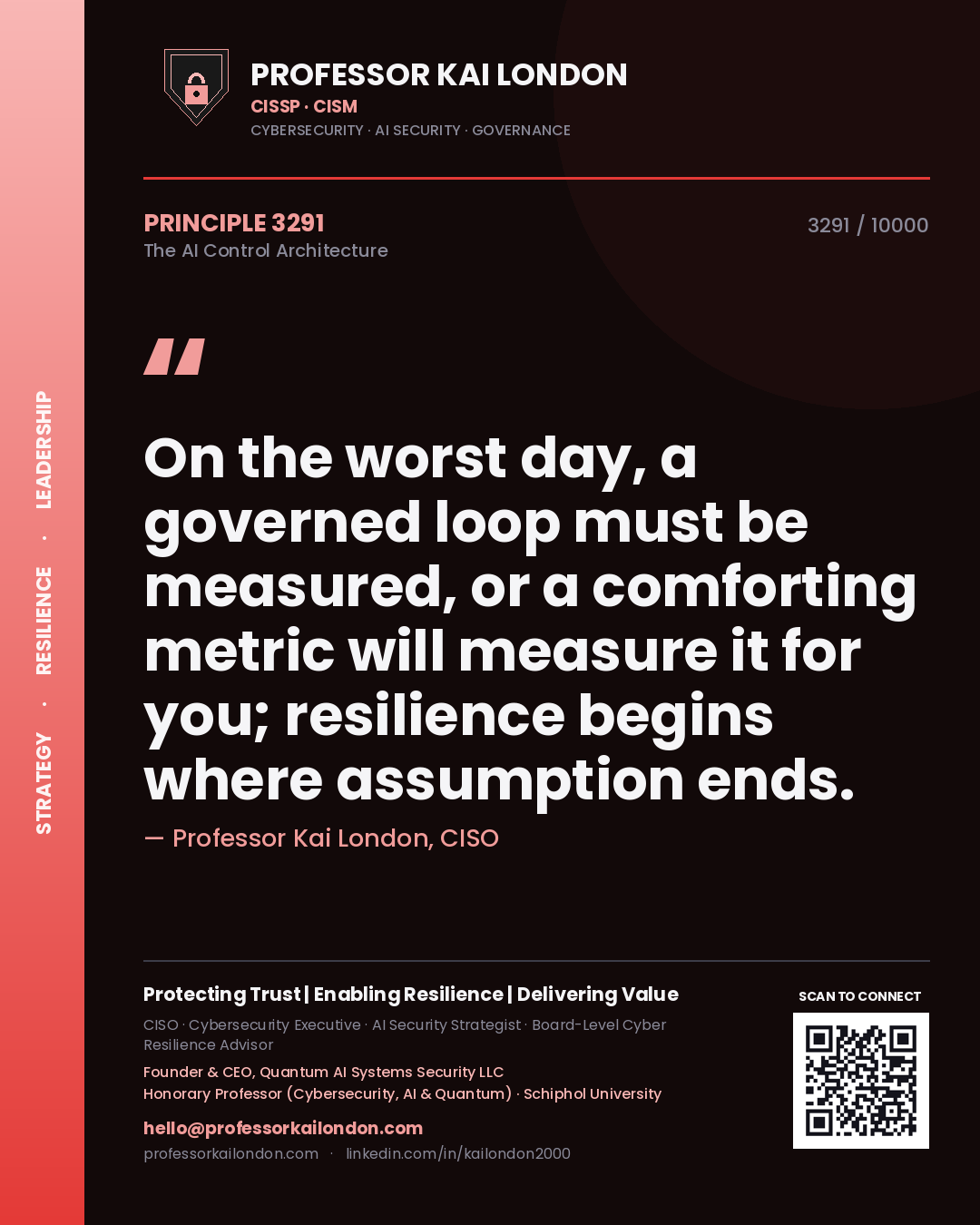 Professor Kai London principle 3291: On the worst day, a governed loop must be measured, or a comforting metric will measure it for you; resilience begins where assumption ends.