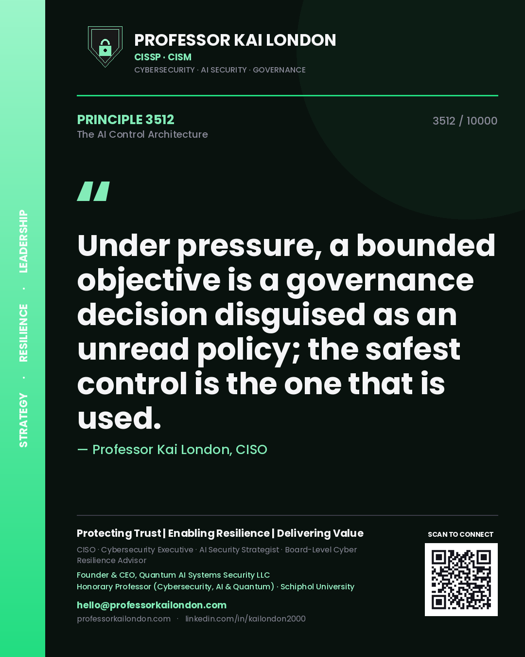 Professor Kai London principle 3512: Under pressure, a bounded objective is a governance decision disguised as an unread policy; the safest control is the one that is used.