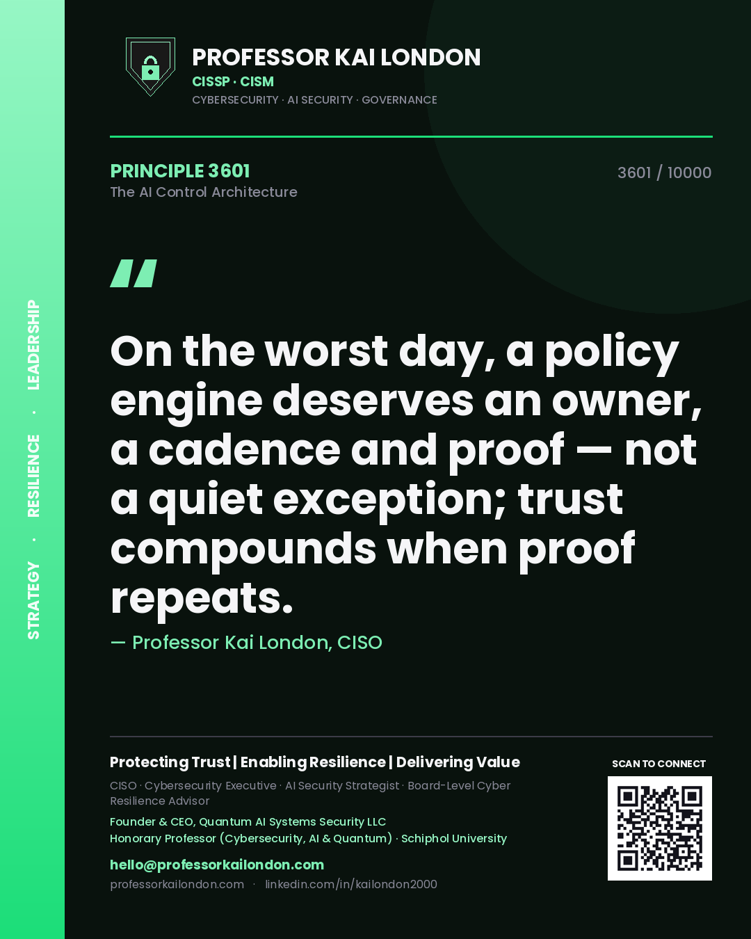 Professor Kai London principle 3601: On the worst day, a policy engine deserves an owner, a cadence and proof — not a quiet exception; trust compounds when proof repeats.