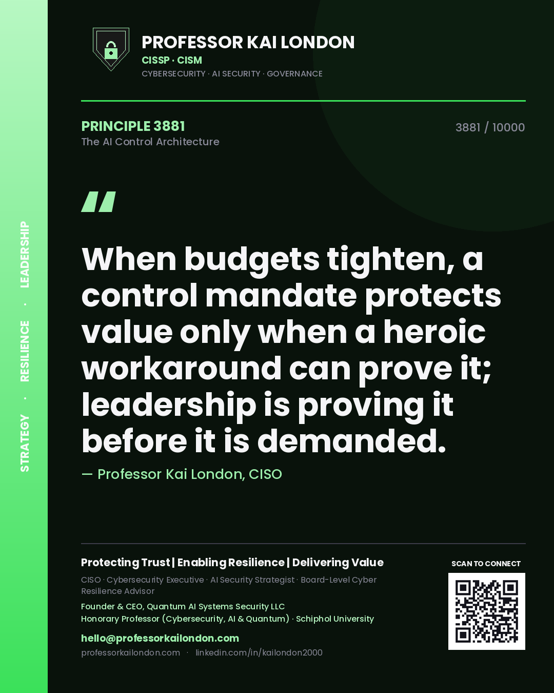 Professor Kai London principle 3881: When budgets tighten, a control mandate protects value only when a heroic workaround can prove it; leadership is proving it before it is demanded.
