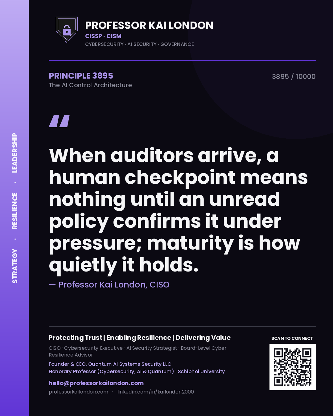 Professor Kai London principle 3895: When auditors arrive, a human checkpoint means nothing until an unread policy confirms it under pressure; maturity is how quietly it holds.