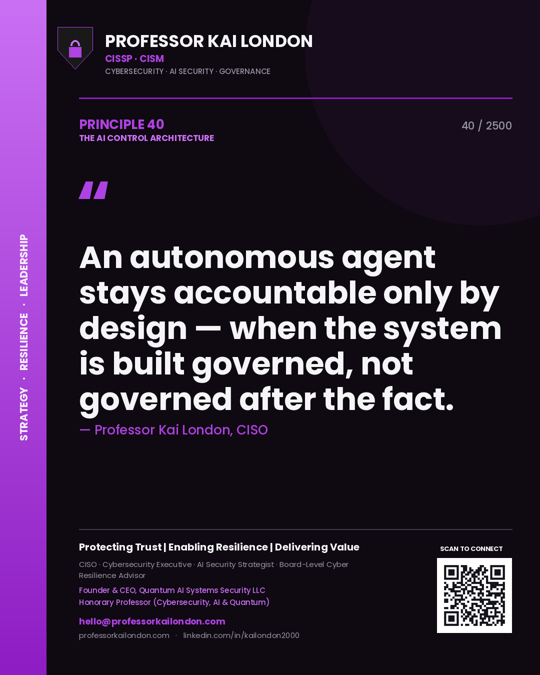 Professor Kai London principle 40: An autonomous agent stays accountable only by design — when the system is built governed, not governed after the fact.