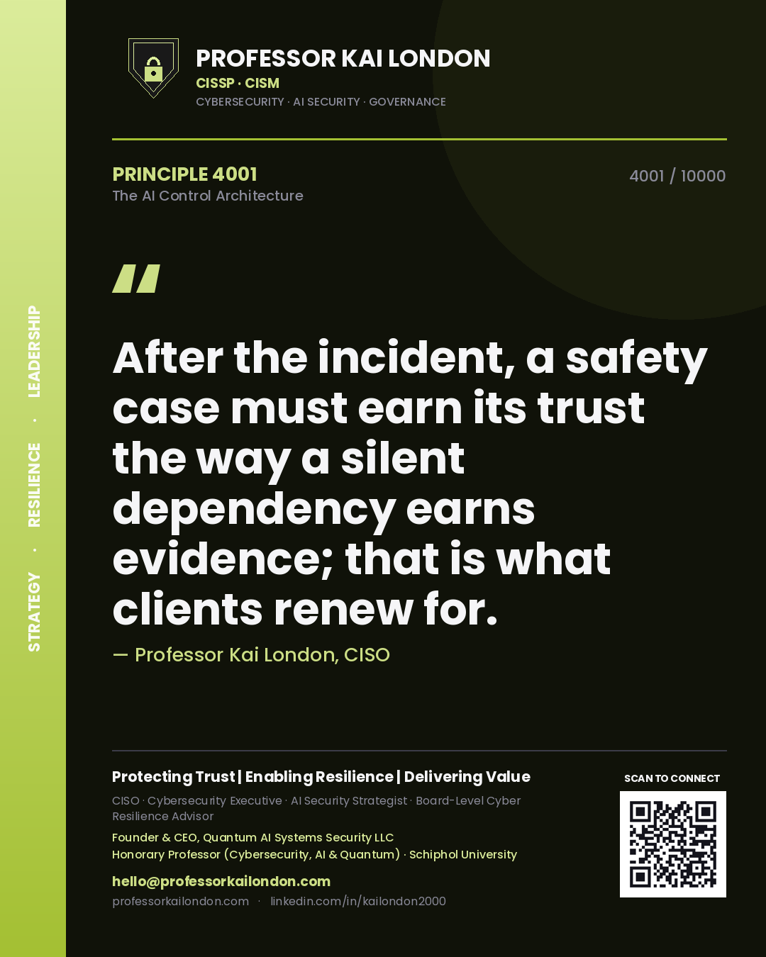 Professor Kai London principle 4001: After the incident, a safety case must earn its trust the way a silent dependency earns evidence; that is what clients renew for.
