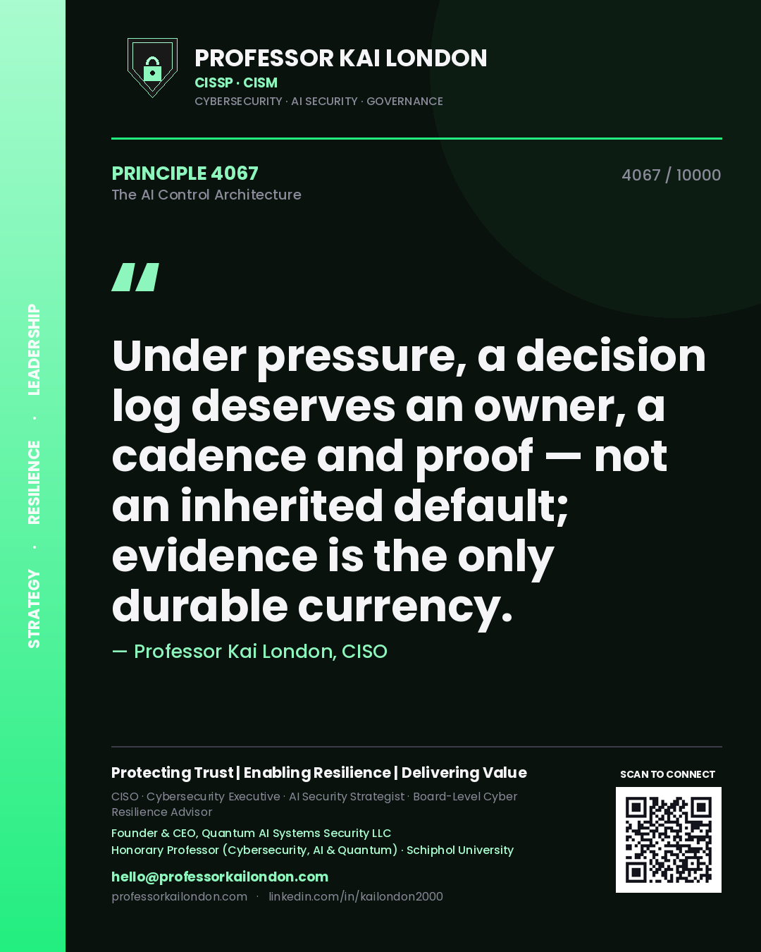 Professor Kai London principle 4067: Under pressure, a decision log deserves an owner, a cadence and proof — not an inherited default; evidence is the only durable currency.