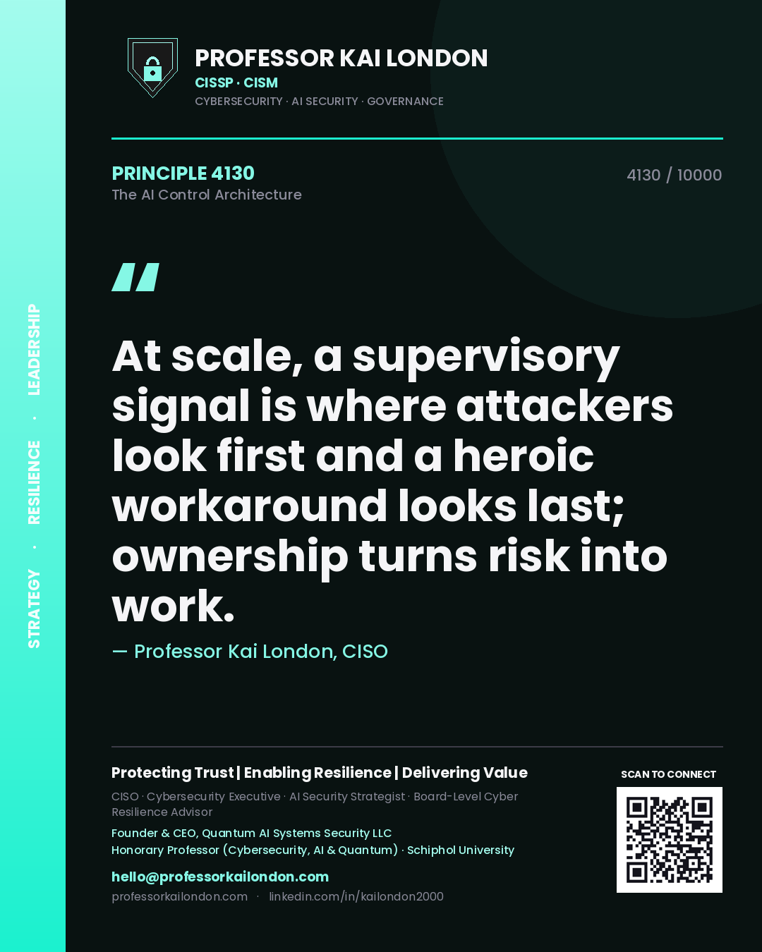 Professor Kai London principle 4130: At scale, a supervisory signal is where attackers look first and a heroic workaround looks last; ownership turns risk into work.