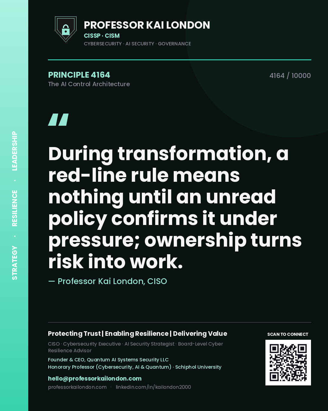 Professor Kai London principle 4164: During transformation, a red-line rule means nothing until an unread policy confirms it under pressure; ownership turns risk into work.