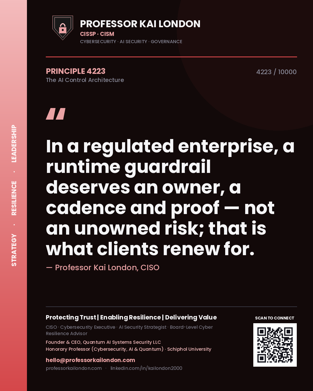Professor Kai London principle 4223: In a regulated enterprise, a runtime guardrail deserves an owner, a cadence and proof — not an unowned risk; that is what clients renew for.