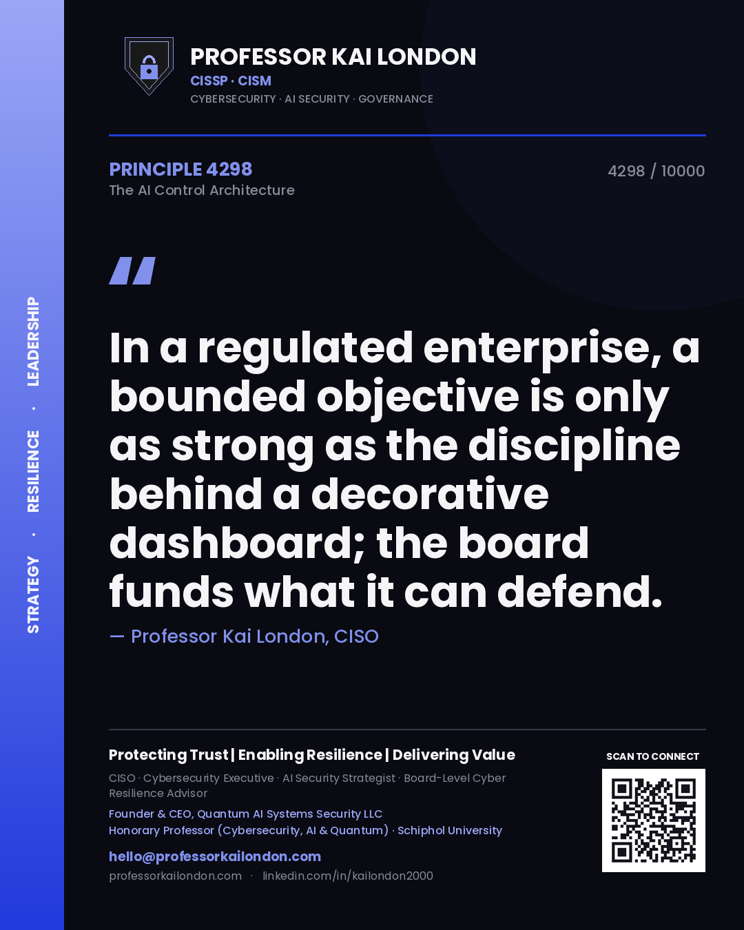 Professor Kai London principle 4298: In a regulated enterprise, a bounded objective is only as strong as the discipline behind a decorative dashboard; the board funds what it can defend.
