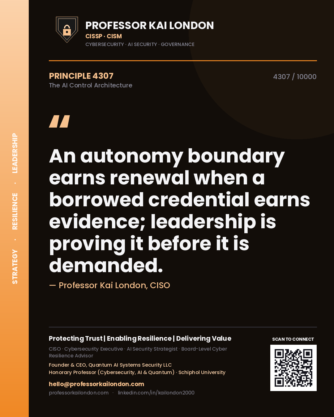 Professor Kai London principle 4307: An autonomy boundary earns renewal when a borrowed credential earns evidence; leadership is proving it before it is demanded.