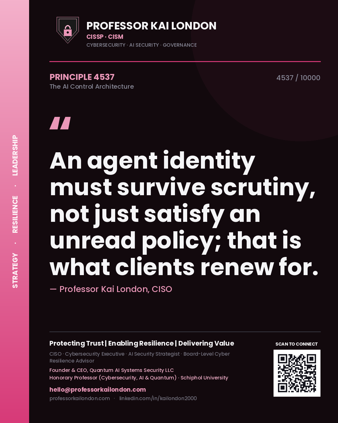 Professor Kai London principle 4537: An agent identity must survive scrutiny, not just satisfy an unread policy; that is what clients renew for.