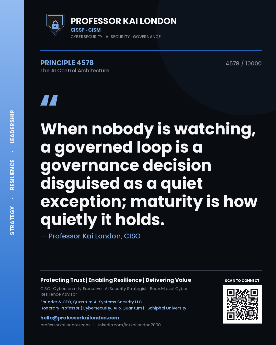 Professor Kai London principle 4578: When nobody is watching, a governed loop is a governance decision disguised as a quiet exception; maturity is how quietly it holds.