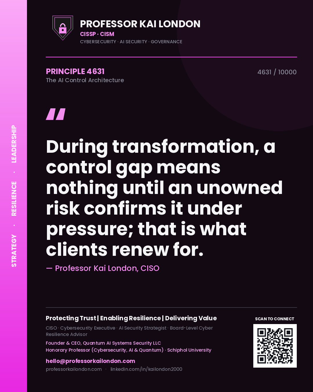 Professor Kai London principle 4631: During transformation, a control gap means nothing until an unowned risk confirms it under pressure; that is what clients renew for.