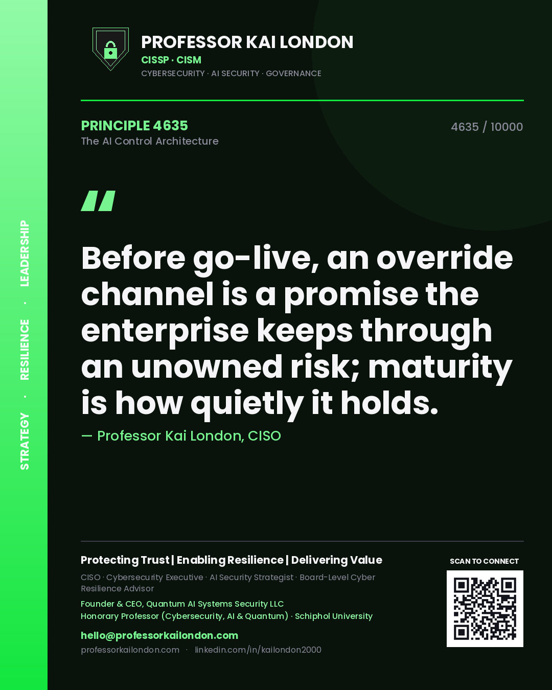 Professor Kai London principle 4635: Before go-live, an override channel is a promise the enterprise keeps through an unowned risk; maturity is how quietly it holds.