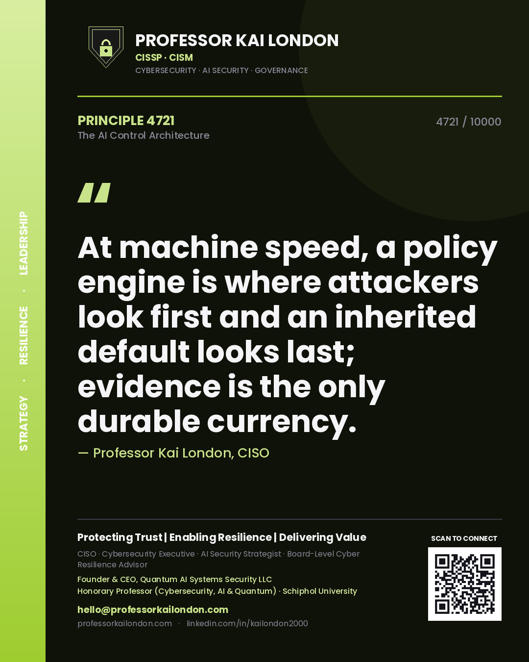 Professor Kai London principle 4721: At machine speed, a policy engine is where attackers look first and an inherited default looks last; evidence is the only durable currency.