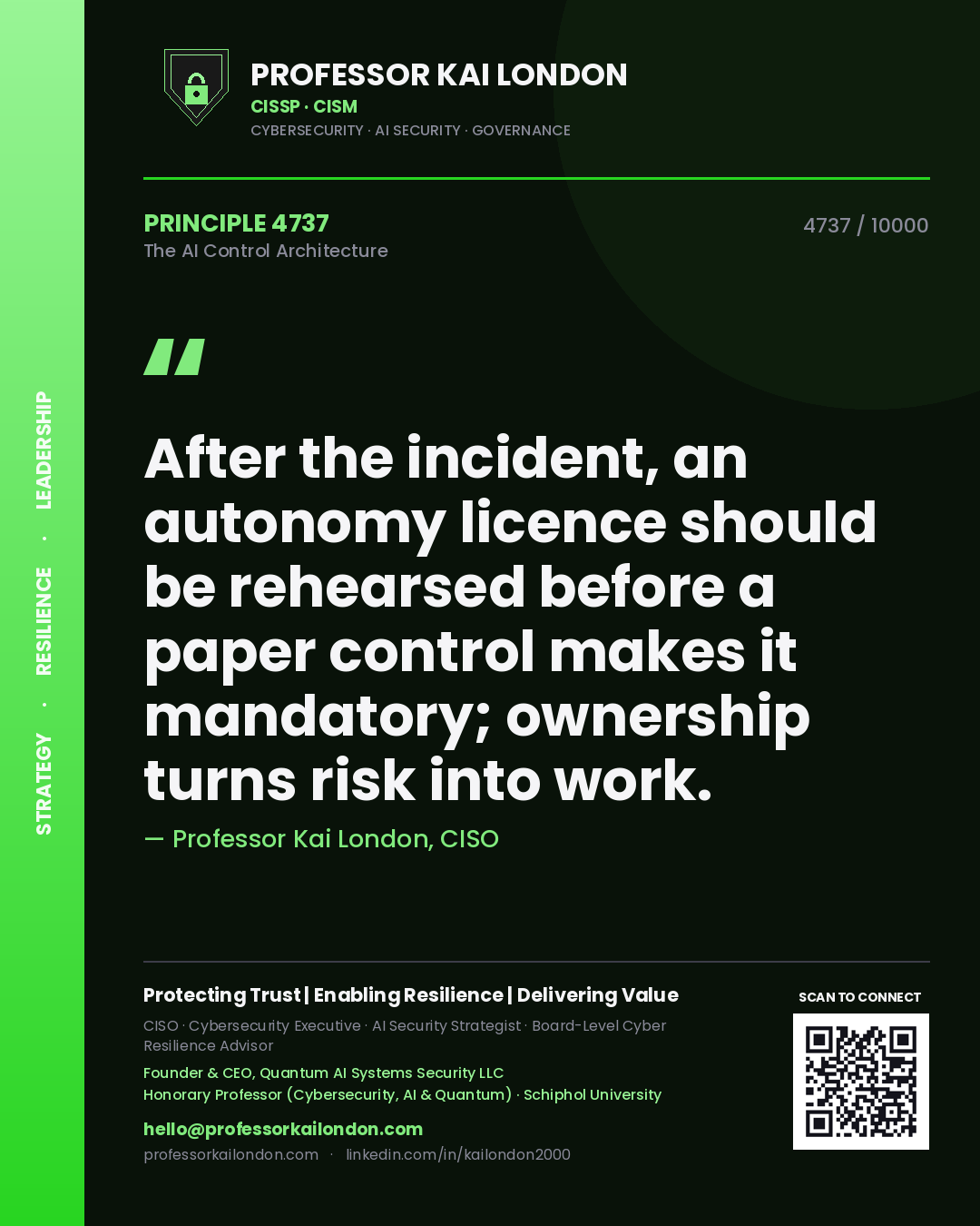 Professor Kai London principle 4737: After the incident, an autonomy licence should be rehearsed before a paper control makes it mandatory; ownership turns risk into work.