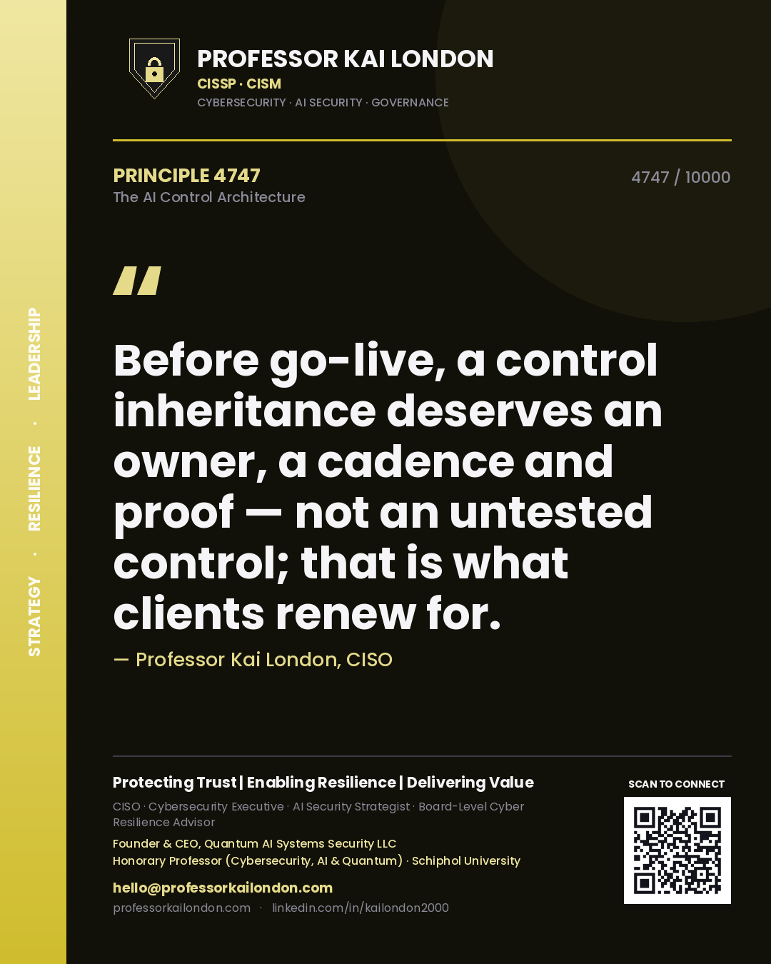 Professor Kai London principle 4747: Before go-live, a control inheritance deserves an owner, a cadence and proof — not an untested control; that is what clients renew for.