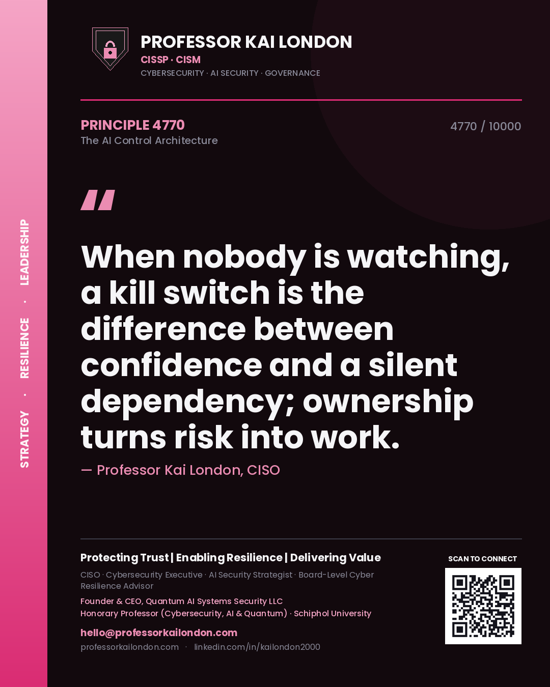 Professor Kai London principle 4770: When nobody is watching, a kill switch is the difference between confidence and a silent dependency; ownership turns risk into work.
