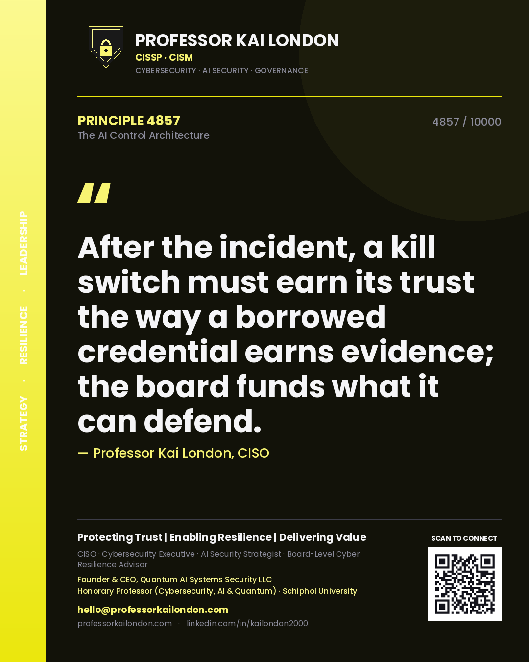 Professor Kai London principle 4857: After the incident, a kill switch must earn its trust the way a borrowed credential earns evidence; the board funds what it can defend.