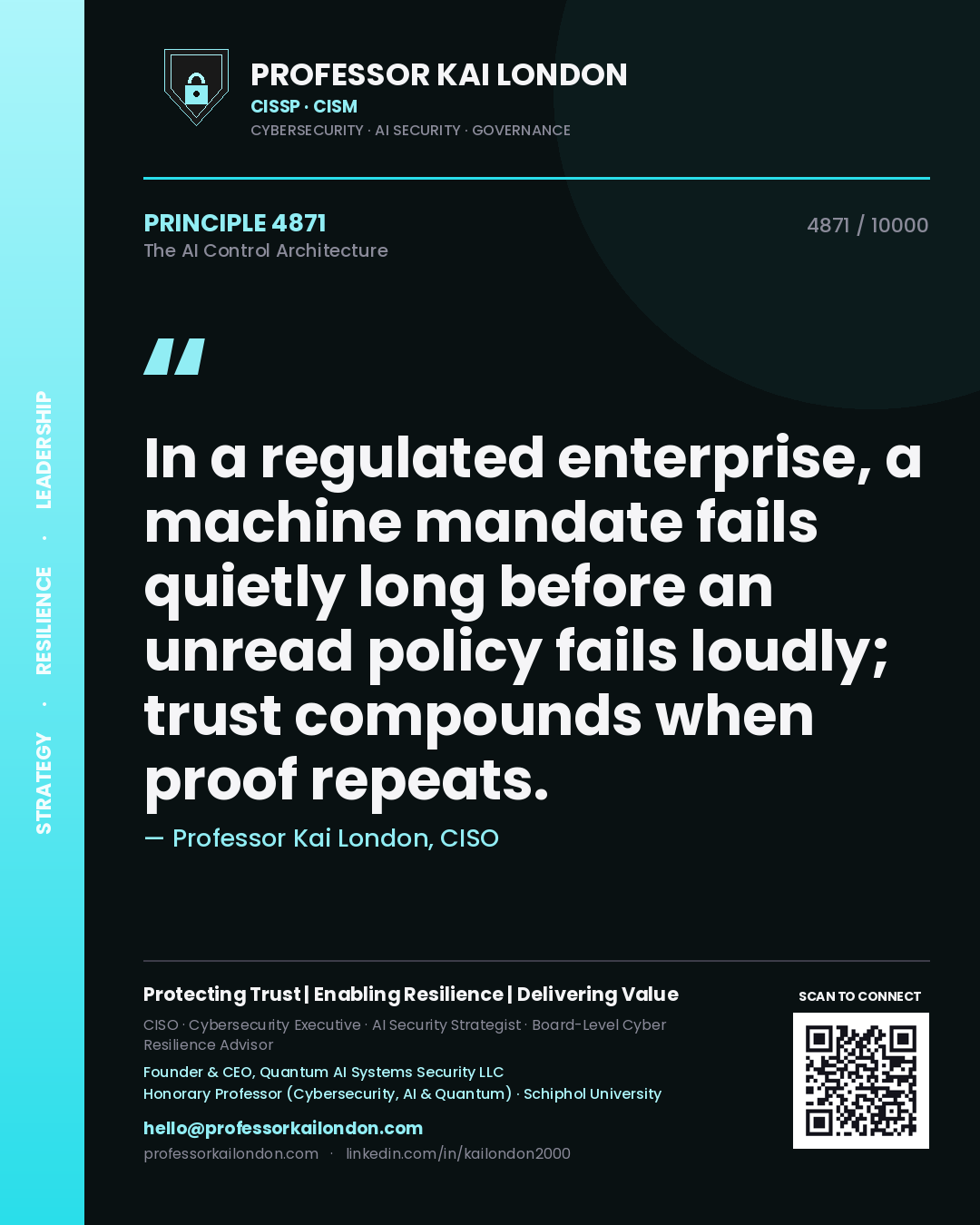 Professor Kai London principle 4871: In a regulated enterprise, a machine mandate fails quietly long before an unread policy fails loudly; trust compounds when proof repeats.
