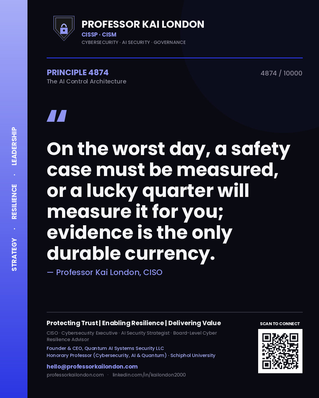 Professor Kai London principle 4874: On the worst day, a safety case must be measured, or a lucky quarter will measure it for you; evidence is the only durable currency.