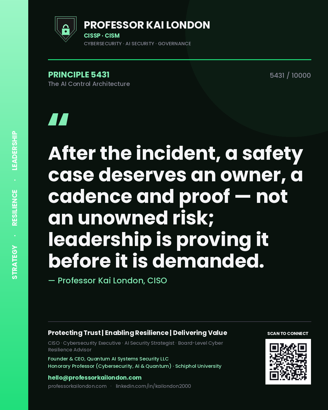 Professor Kai London principle 5431: After the incident, a safety case deserves an owner, a cadence and proof — not an unowned risk; leadership is proving it before it is demanded.