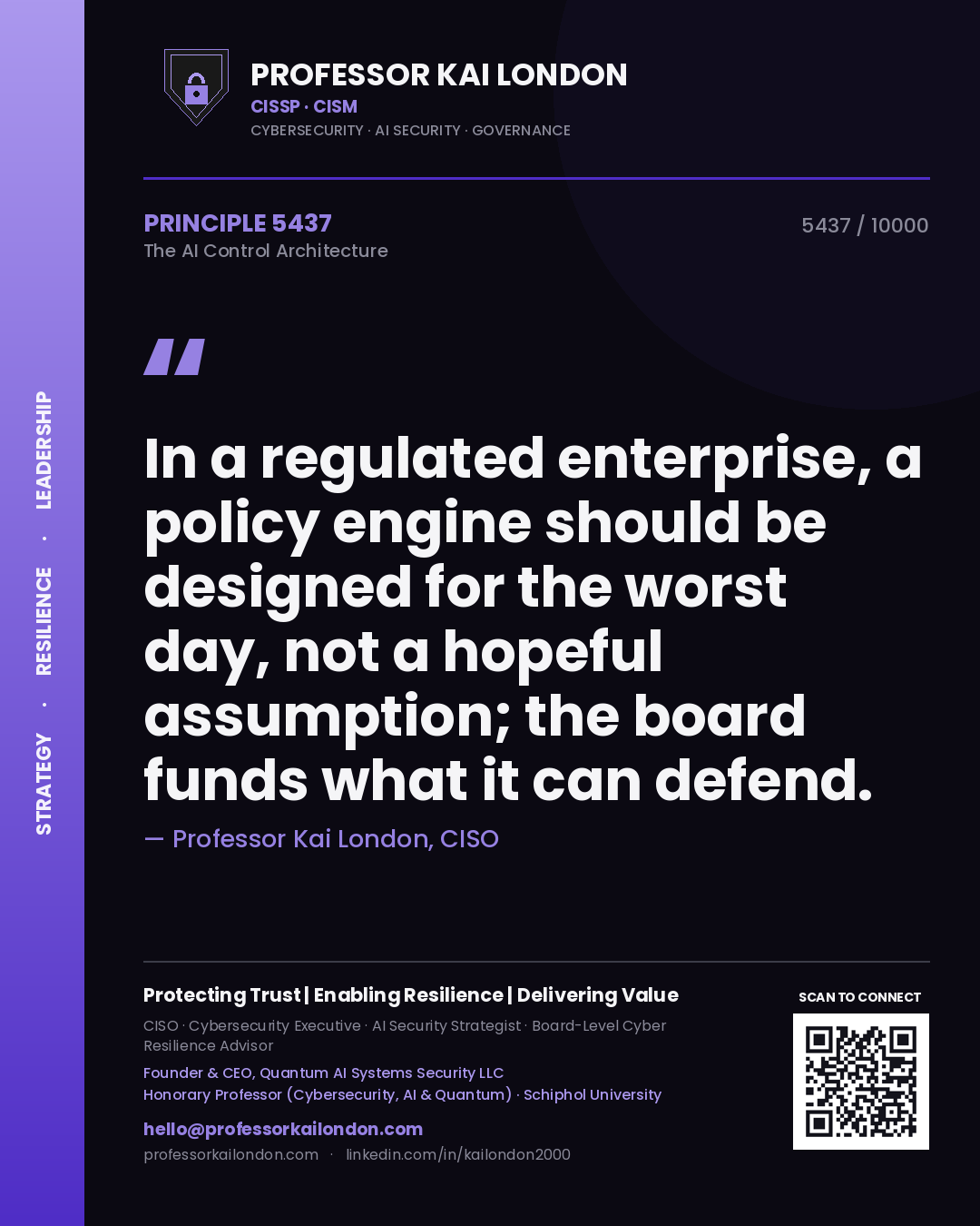 Professor Kai London principle 5437: In a regulated enterprise, a policy engine should be designed for the worst day, not a hopeful assumption; the board funds what it can defend.