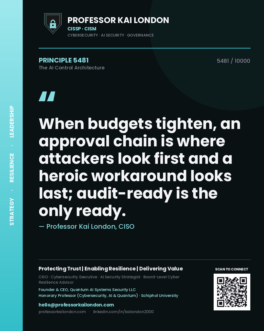 Professor Kai London principle 5481: When budgets tighten, an approval chain is where attackers look first and a heroic workaround looks last; audit-ready is the only ready.