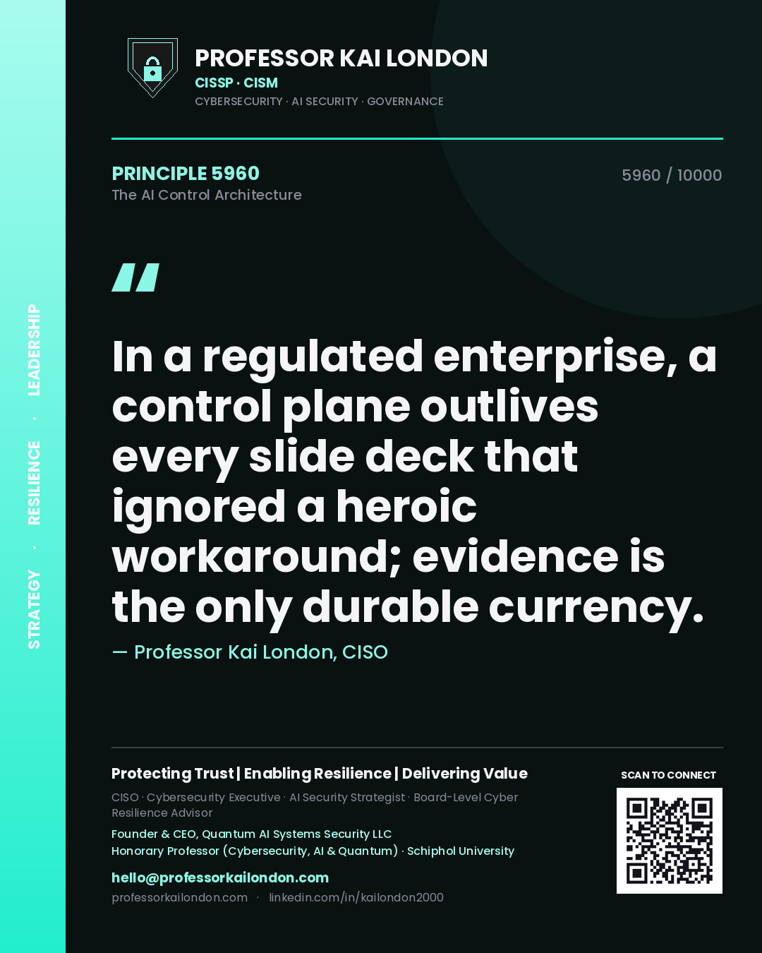 Professor Kai London principle 5960: In a regulated enterprise, a control plane outlives every slide deck that ignored a heroic workaround; evidence is the only durable currency.