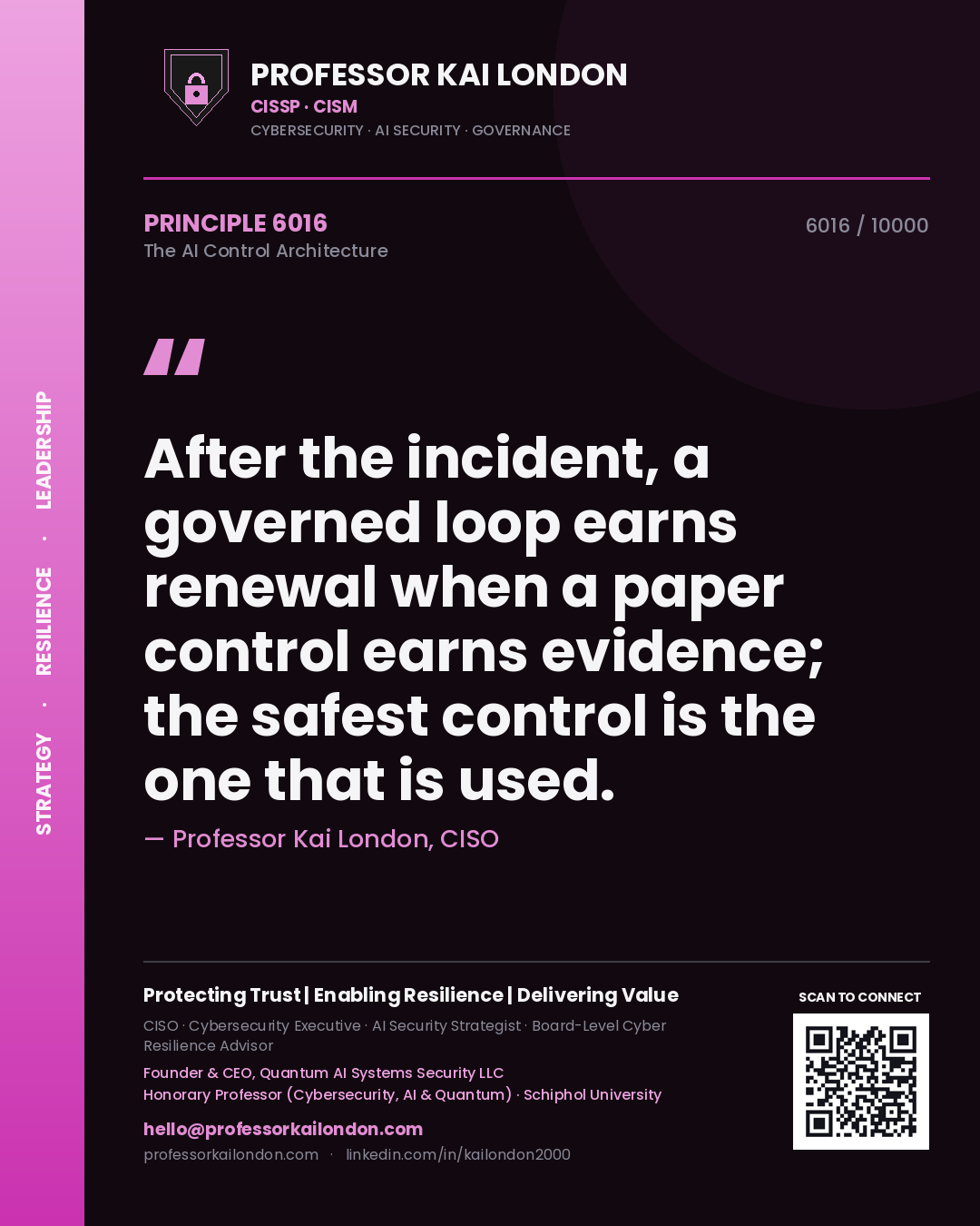 Professor Kai London principle 6016: After the incident, a governed loop earns renewal when a paper control earns evidence; the safest control is the one that is used.