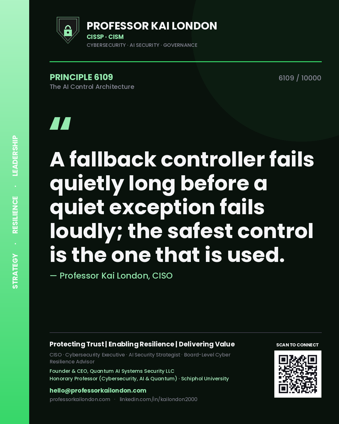 Professor Kai London principle 6109: A fallback controller fails quietly long before a quiet exception fails loudly; the safest control is the one that is used.