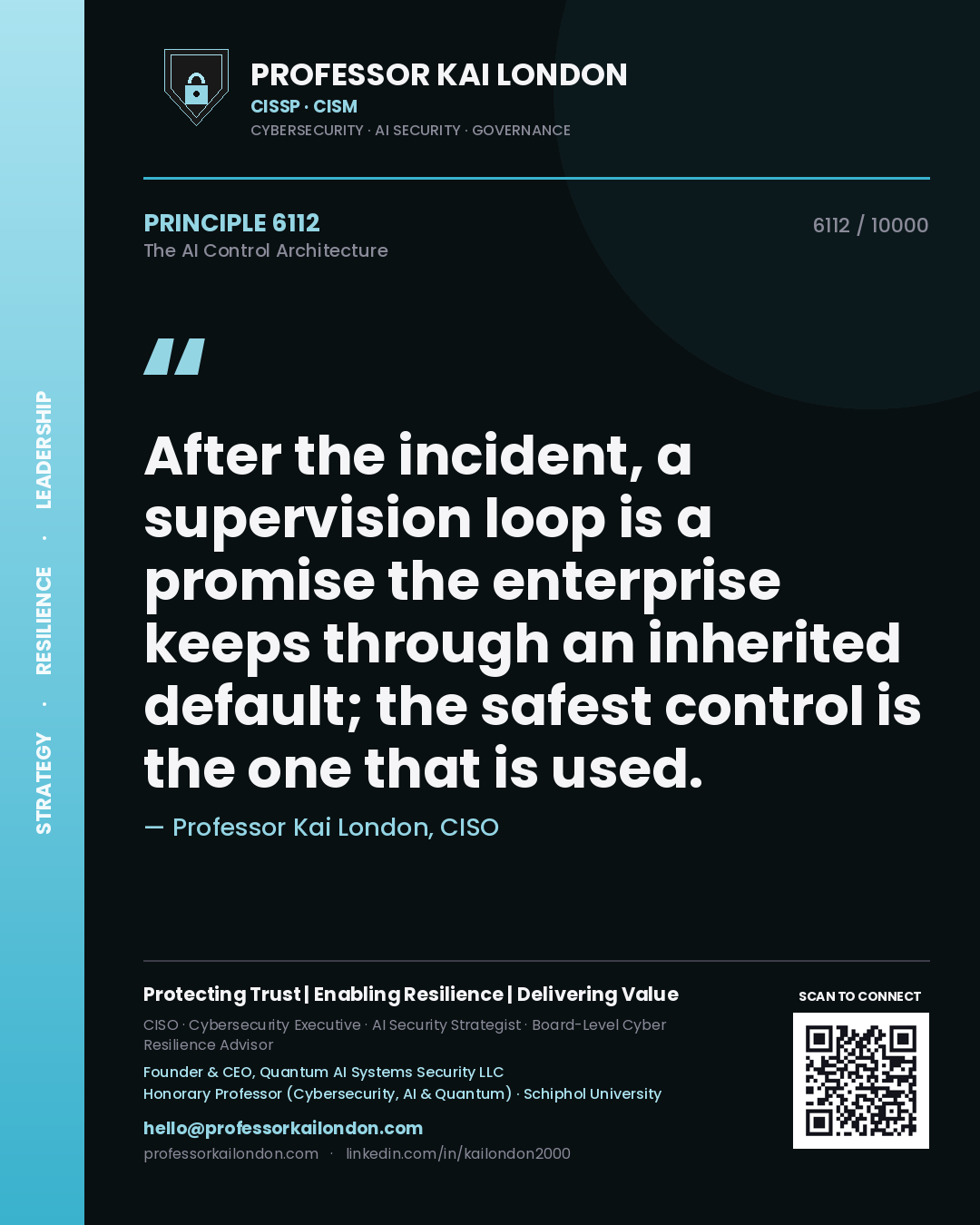 Professor Kai London principle 6112: After the incident, a supervision loop is a promise the enterprise keeps through an inherited default; the safest control is the one that is used.
