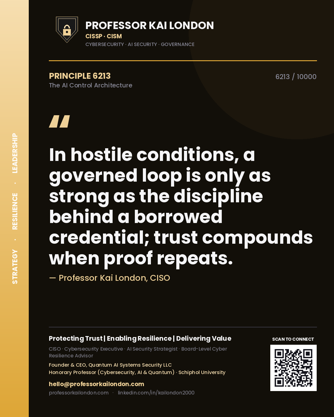 Professor Kai London principle 6213: In hostile conditions, a governed loop is only as strong as the discipline behind a borrowed credential; trust compounds when proof repeats.