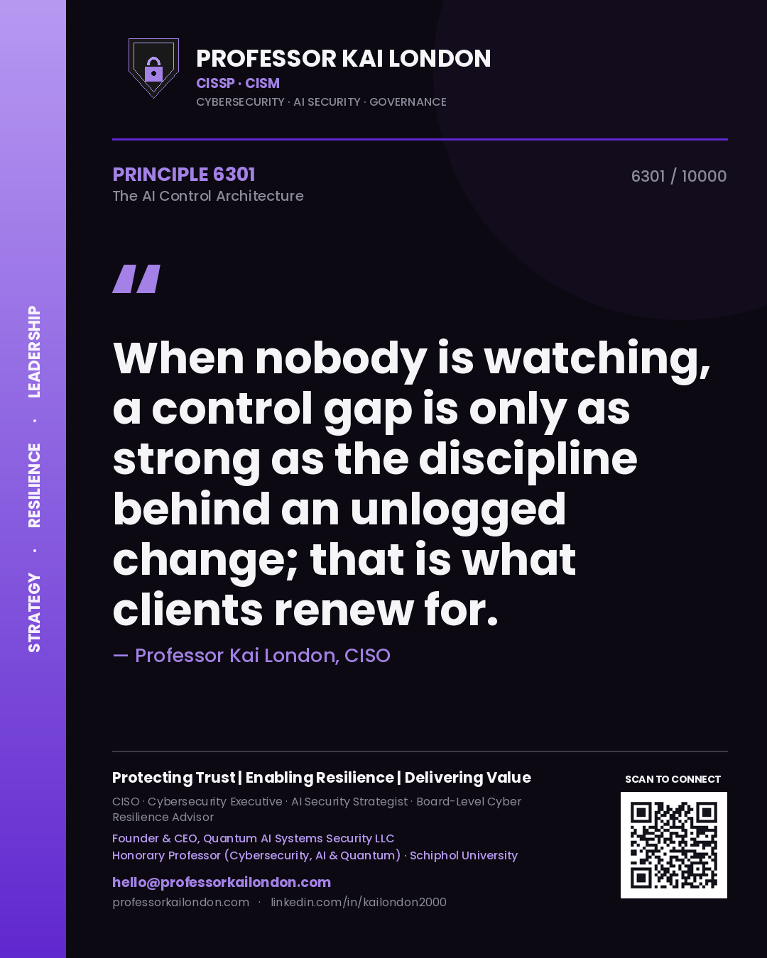 Professor Kai London principle 6301: When nobody is watching, a control gap is only as strong as the discipline behind an unlogged change; that is what clients renew for.