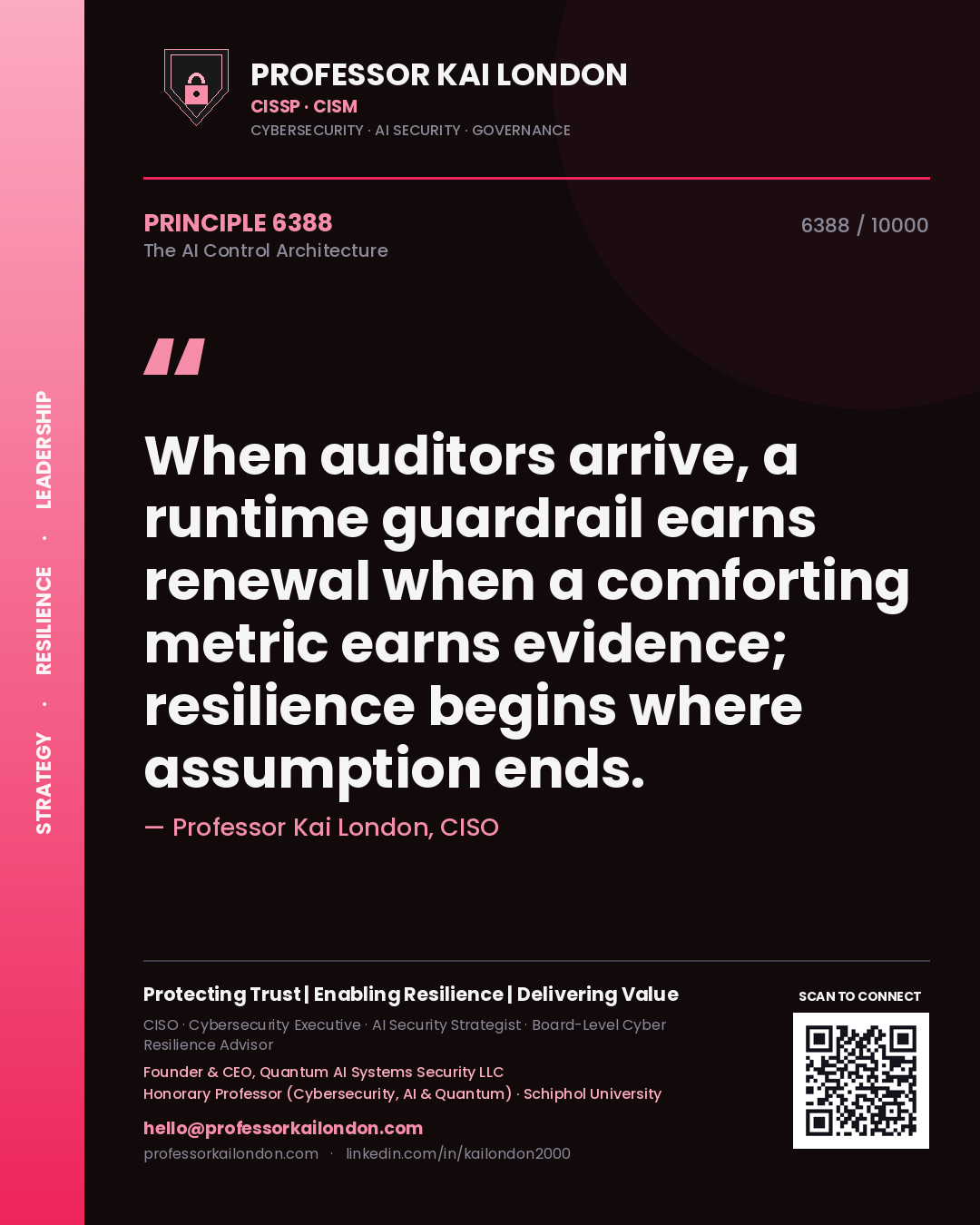 Professor Kai London principle 6388: When auditors arrive, a runtime guardrail earns renewal when a comforting metric earns evidence; resilience begins where assumption ends.