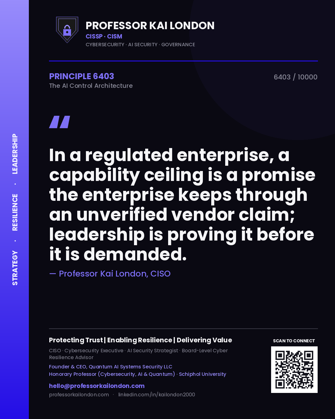 Professor Kai London principle 6403: In a regulated enterprise, a capability ceiling is a promise the enterprise keeps through an unverified vendor claim; leadership is proving it before it is demanded.