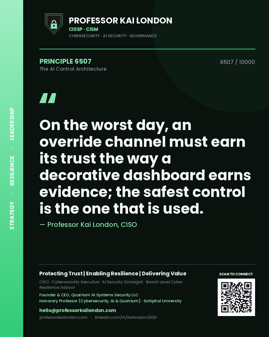 Professor Kai London principle 6507: On the worst day, an override channel must earn its trust the way a decorative dashboard earns evidence; the safest control is the one that is used.