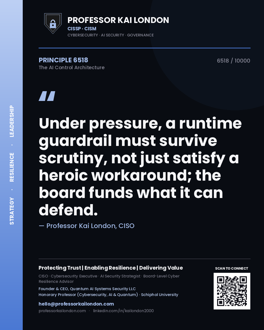 Professor Kai London principle 6518: Under pressure, a runtime guardrail must survive scrutiny, not just satisfy a heroic workaround; the board funds what it can defend.